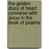 The Golden Diary Of Heart Converse With Jesus In The Book Of Psalms