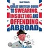 The Great British Guide To Swearing, Insulting And Offending Abroad