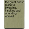 The Great British Guide To Swearing, Insulting And Offending Abroad door Geoff Tibballs