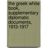 The Greek White Book, Supplementary Diplomatic Documents, 1913-1917 door Onbekend