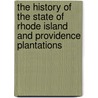The History Of The State Of Rhode Island And Providence Plantations door Thomas Williams Bicknell