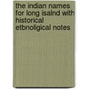 The Indian Names For Long Isalnd With Historical Etbnoligical Notes door William Wallace Tooker