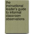 The Instructional Leader's Guide to Informal Classroom Observations
