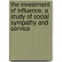 The Investment Of Influence, A Study Of Social Sympathy And Service