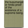The Kusumanjali Or Hindu Proof Of The Existence Of A Supreme Being. door Udayana Acharya