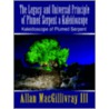 The Legacy And Universal Principle Of Plumed Serpent A Kaleidoscope by Allan Macgillivray Iii