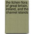 The Lichen-Flora Of Great Britain, Ireland, And The Channel Islands