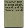 The Lichen-Flora Of Great Britain, Ireland, And The Channel Islands door William Allport Leighton