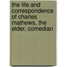 The Life And Correspondence Of Charles Mathews, The Elder, Comedian by Mathews (Anne Jackson )