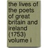 The Lives of the Poets of Great Britain and Ireland (1753) Volume I