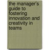 The Manager's Guide to Fostering Innovation and Creativity in Teams door Dr. Charles Prather