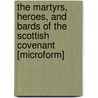 The Martyrs, Heroes, And Bards Of The Scottish Covenant [Microform] door Gilfillan George