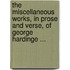 The Miscellaneous Works, In Prose And Verse, Of George Hardinge ...