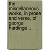 The Miscellaneous Works, In Prose And Verse, Of George Hardinge ... by John Nichols
