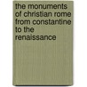 The Monuments Of Christian Rome From Constantine To The Renaissance door Arthur Lincoln Frothingham