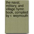 The Naval, Military, And Village Hymn Book, Compiled By R. Weymouth