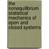 The Nonequilibrium Statistical Mechanics of Open and Closed Systems