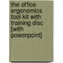 The Office Ergonomics Tool Kit with Training Disc [With PowerPoint]