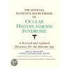 The Official Patient's Sourcebook On Ocular Histoplasmosis Syndrome by James N. Parker