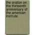 The Oration On The Thirteenth Anniversary Of The American Institute