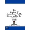 The Orations Of Demosthenes On The Crown, And On The Embassy (1855) door Demosthenes Demosthenes