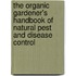 The Organic Gardener's Handbook of Natural Pest and Disease Control