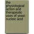 The Physiological Action And Therapeutic Uses Of Yeast Nucleic Acid