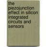 The Piezojunction Effect In Silicon Integrated Circuits And Sensors by Gerard Meijer