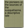 The Pioneers Or, The Sources Of The Susquehanna. A Descriptive Tale door Cooper James Fenimore