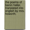 The Poems Of Baron Haller, Translated Into English By Mrs. Howorth. door Onbekend