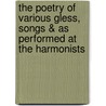 The Poetry Of Various Gless, Songs & As Performed At The Harmonists by George Fryer
