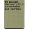 The Practical Illustrated Guide to Furniture Repair and Restoration door William J. Cook