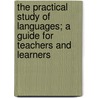 The Practical Study Of Languages; A Guide For Teachers And Learners by Sweet Henry