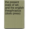 The Present State of Wit, and the English Theophrastus (Dodo Press) door John Gay