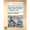 The Prince Of Abissinia. A Tale. In Two Volumes. ...  Volume 1 Of 2 by Unknown