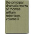 The Principal Dramatic Works Of Thomas William Robertson, Volume Ii