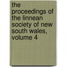 The Proceedings Of The Linnean Society Of New South Wales, Volume 4 by Wales Linnean Society
