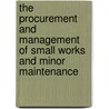 The Procurement And Management Of Small Works And Minor Maintenance by John Lewis
