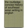 The Routledge Concise History Of Southeast Asian Writing In English door Rajeev S. Patke