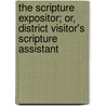 The Scripture Expositor; Or, District Visitor's Scripture Assistant door Charles Holland