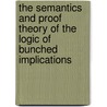 The Semantics and Proof Theory of the Logic of Bunched Implications door David J. Pym