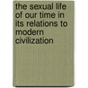The Sexual Life Of Our Time In Its Relations To Modern Civilization by Bloch Iwan