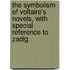 The Symbolism Of Voltaire's Novels, With Special Reference To Zadig