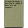 The Talmud: What It Is And What It Knows Of Jesus And His Followers door Bernhard Pick
