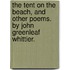 The Tent on the Beach, and Other Poems. by John Greenleaf Whittier.