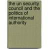The Un Security Council And The Politics Of International Authority door Ian Hurd