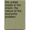 The United States In The Orient, The Nature Of The Economic Problem by Charles Arthur Conant