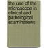 The Use Of The Microscope In Clinical And Pathological Examinations