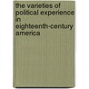 The Varieties Of Political Experience In Eighteenth-Century America door Richard R. Beeman