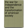 The War For Independence And The Transformation Of American Society by Harry M. Ward